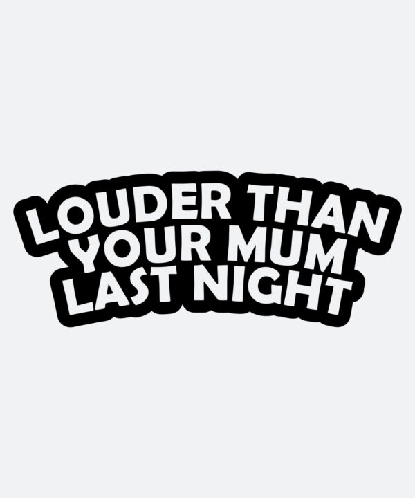 Autoaufkleber - louder than your mum last night