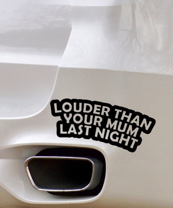 Autoaufkleber - louder than your mum last night - Auspuff